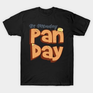 Its Monday Pan day 4 T-Shirt